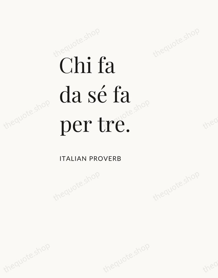 Chi fa da sé fa per tre. — Italian Proverb — Asymmetric Left