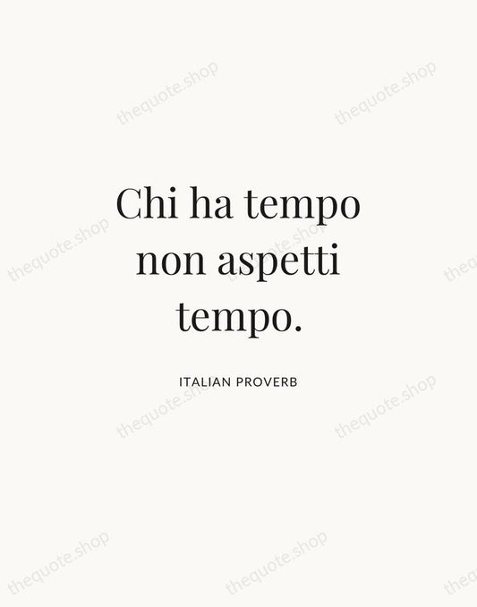 Chi ha tempo non aspetti tempo. — Italian Proverb | Printable Wall Art — Atelier Serif