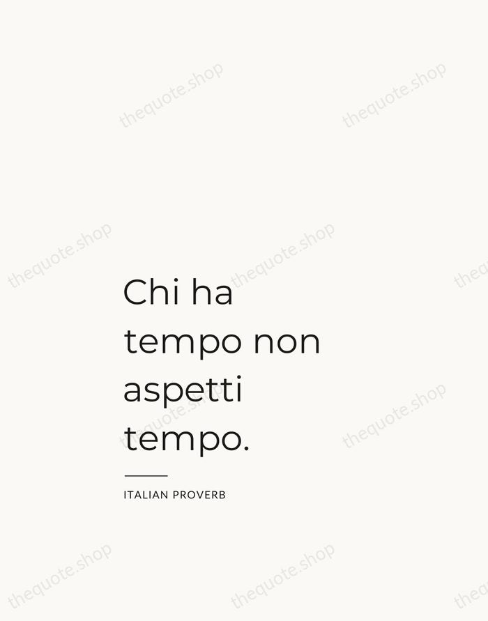Chi ha tempo non aspetti tempo. — Italian Proverb — Studio Left