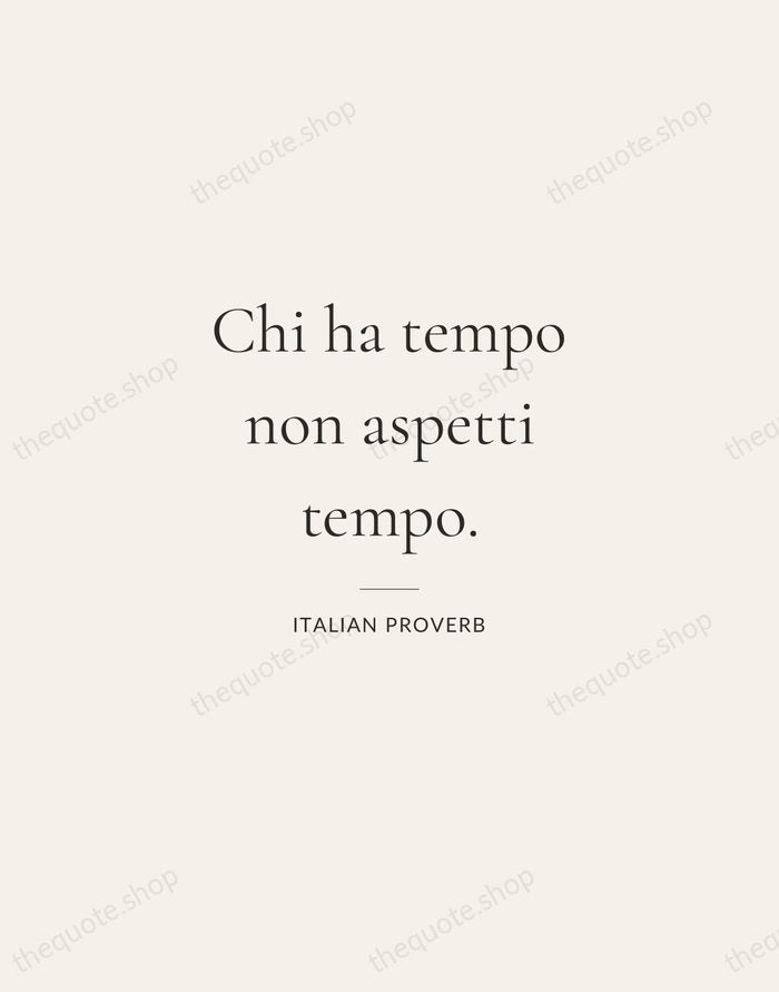 Chi ha tempo non aspetti tempo. — Italian Proverb — Gallery Rule