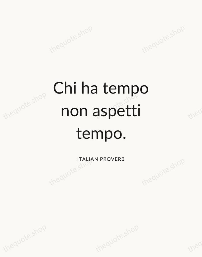 Chi ha tempo non aspetti tempo. — Italian Proverb — Modern Sans Calm