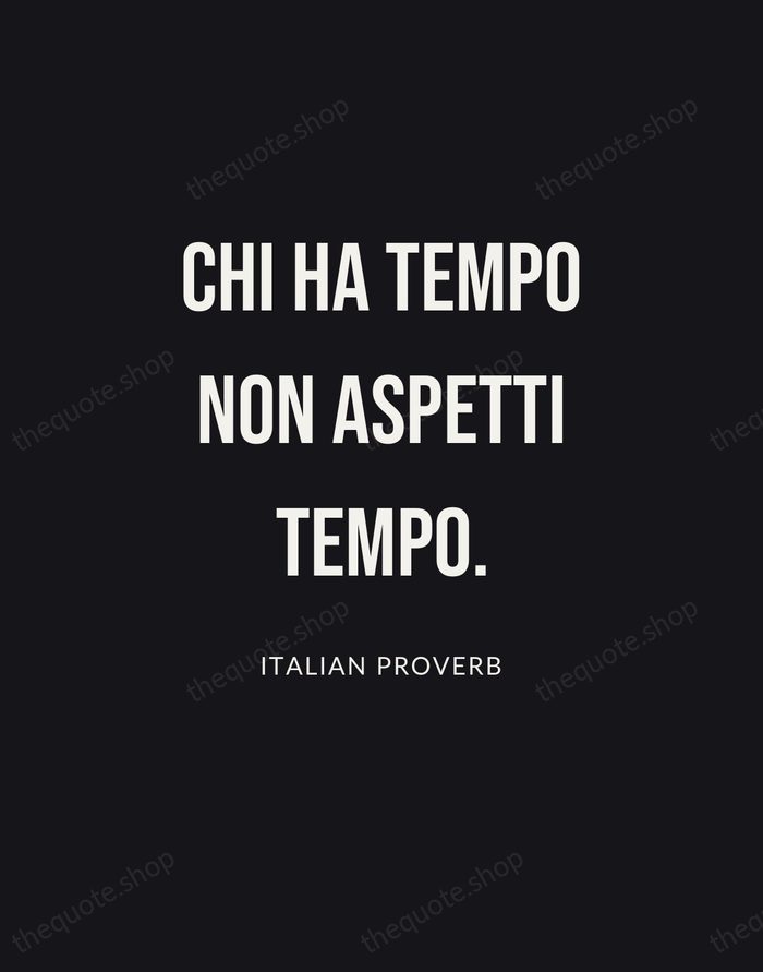 Chi ha tempo non aspetti tempo. — Italian Proverb | Printable Wall Art — Poster Condensed
