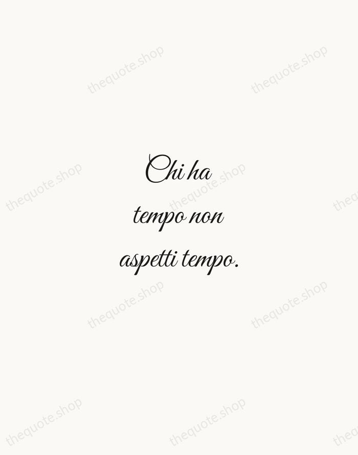 Chi ha tempo non aspetti tempo. — Italian Proverb — Script Whisper