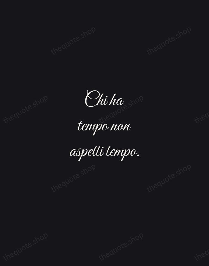 Chi ha tempo non aspetti tempo. — Italian Proverb — Night Script
