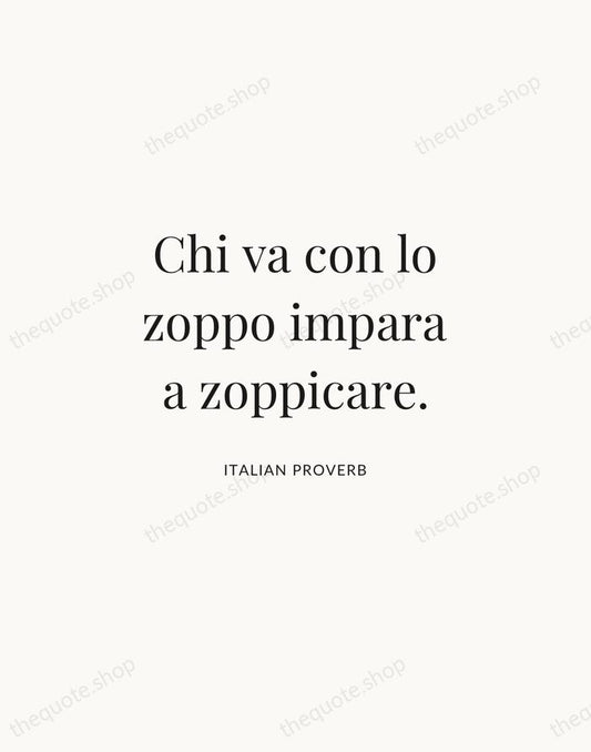 Chi va con lo zoppo impara a zoppicare. — Italian Proverb | Printable Wall Art — Atelier Serif