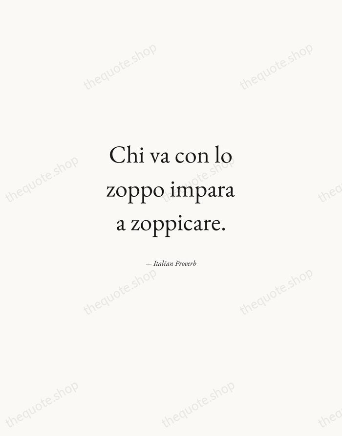 Chi va con lo zoppo impara a zoppicare. — Italian Proverb — Quiet Garamond