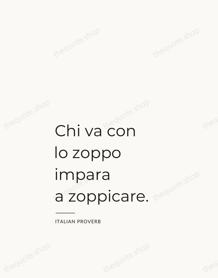 Chi va con lo zoppo impara a zoppicare. — Italian Proverb — Studio Left