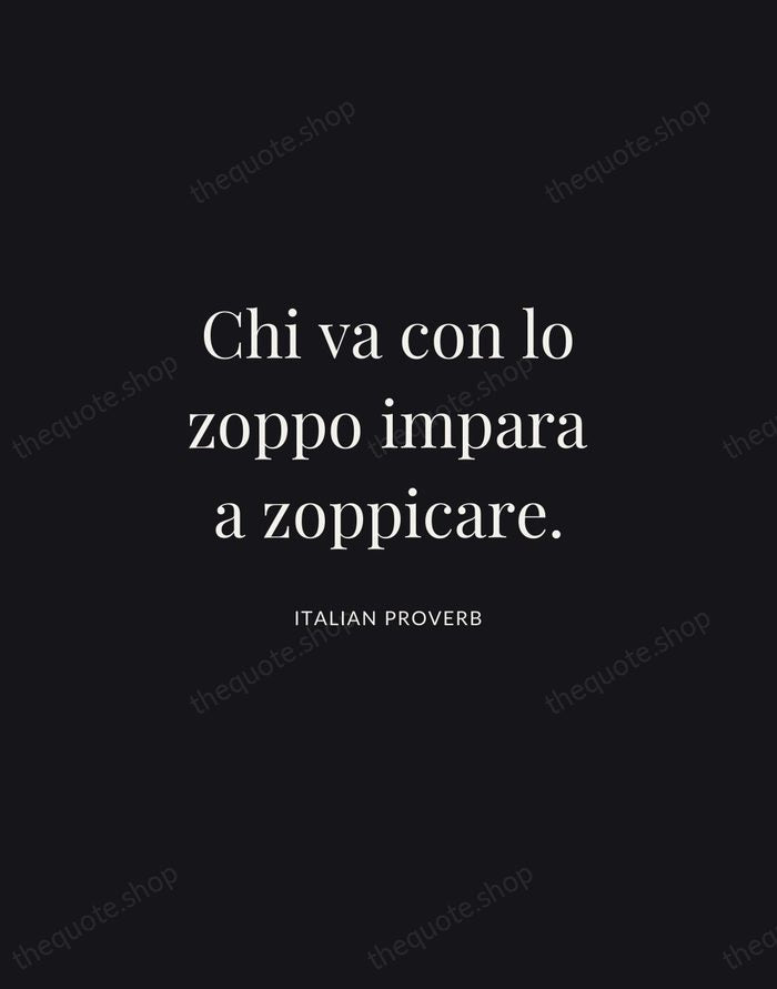 Chi va con lo zoppo impara a zoppicare. — Italian Proverb | Printable Wall Art — Midnight Serif