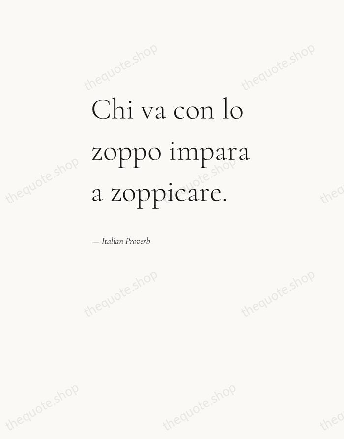 Chi va con lo zoppo impara a zoppicare. — Italian Proverb — Editorial Left Serif