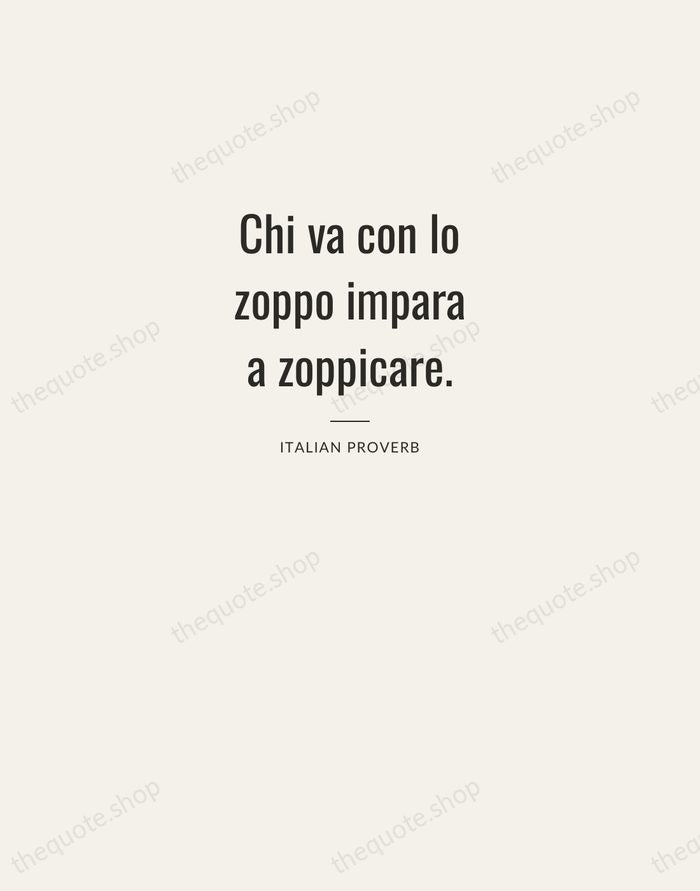 Chi va con lo zoppo impara a zoppicare. — Italian Proverb — Letterpress Caps