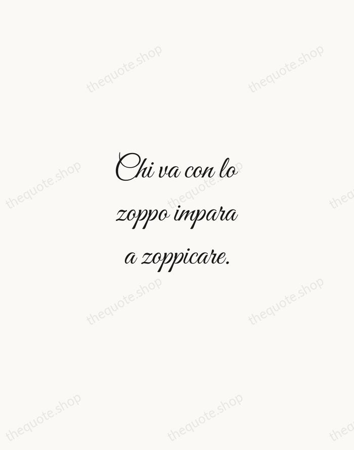 Chi va con lo zoppo impara a zoppicare. — Italian Proverb — Script Whisper