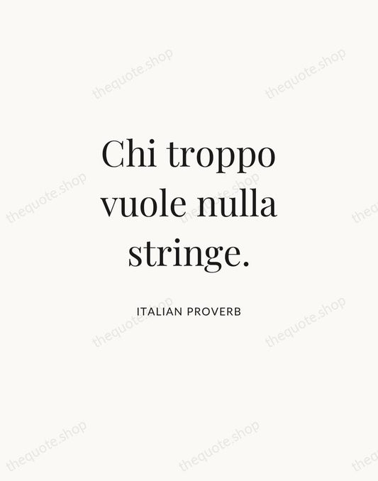 Chi troppo vuole nulla stringe. — Italian Proverb | Printable Wall Art — Atelier Serif