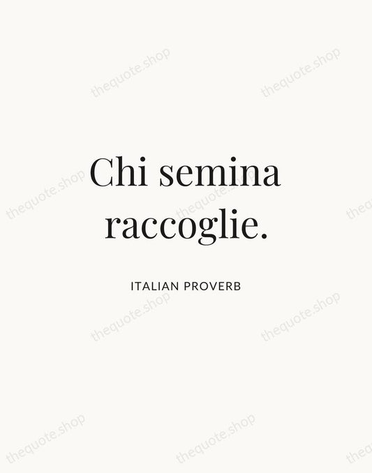 Chi semina raccoglie. — Italian Proverb | Printable Wall Art — Atelier Serif