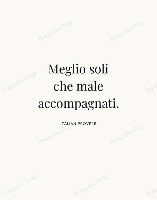 Meglio soli che male accompagnati. — Italian Proverb | Printable Wall Art — Atelier Serif