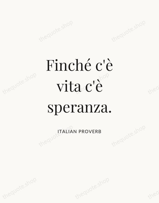 Finché c'è vita c'è speranza. — Italian Proverb | Printable Wall Art — Atelier Serif