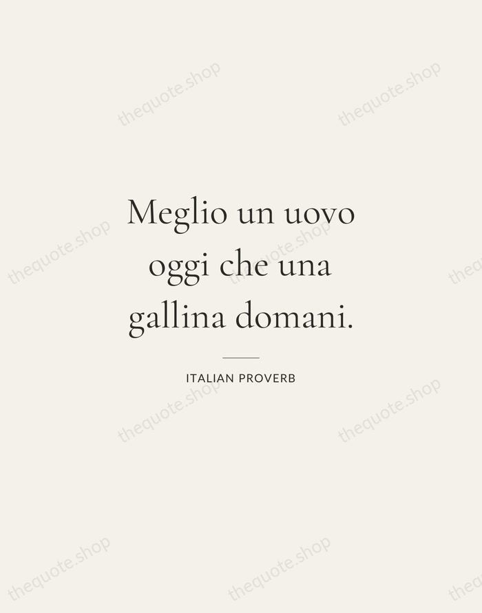 Meglio un uovo oggi che una gallina domani. — Italian Proverb — Gallery Rule