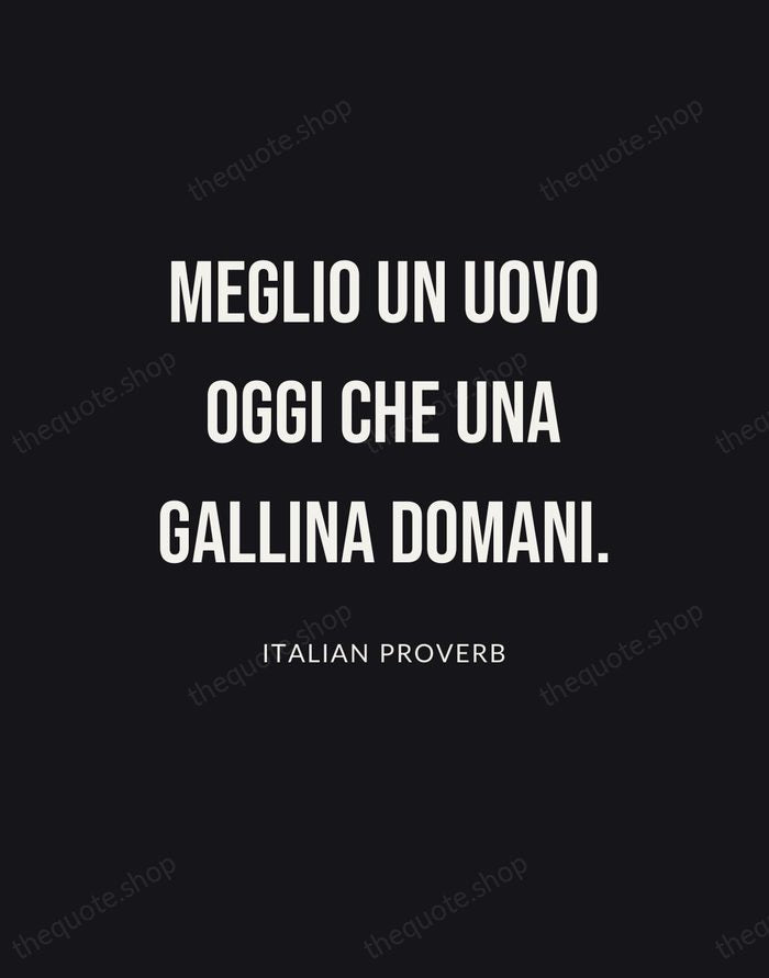 Meglio un uovo oggi che una gallina domani. — Italian Proverb | Printable Wall Art — Poster Condensed