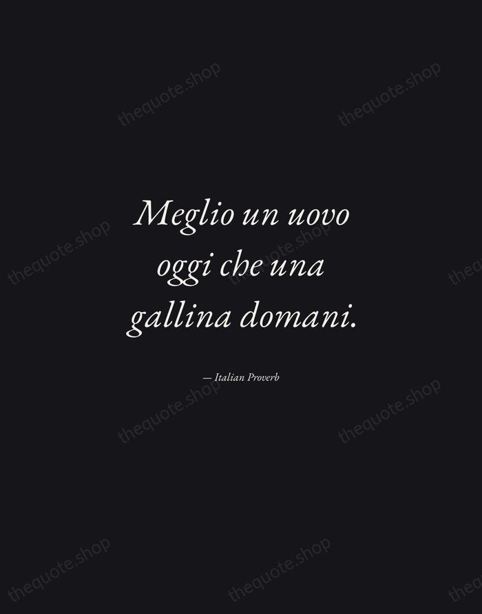 Meglio un uovo oggi che una gallina domani. — Italian Proverb — Manuscript Italic