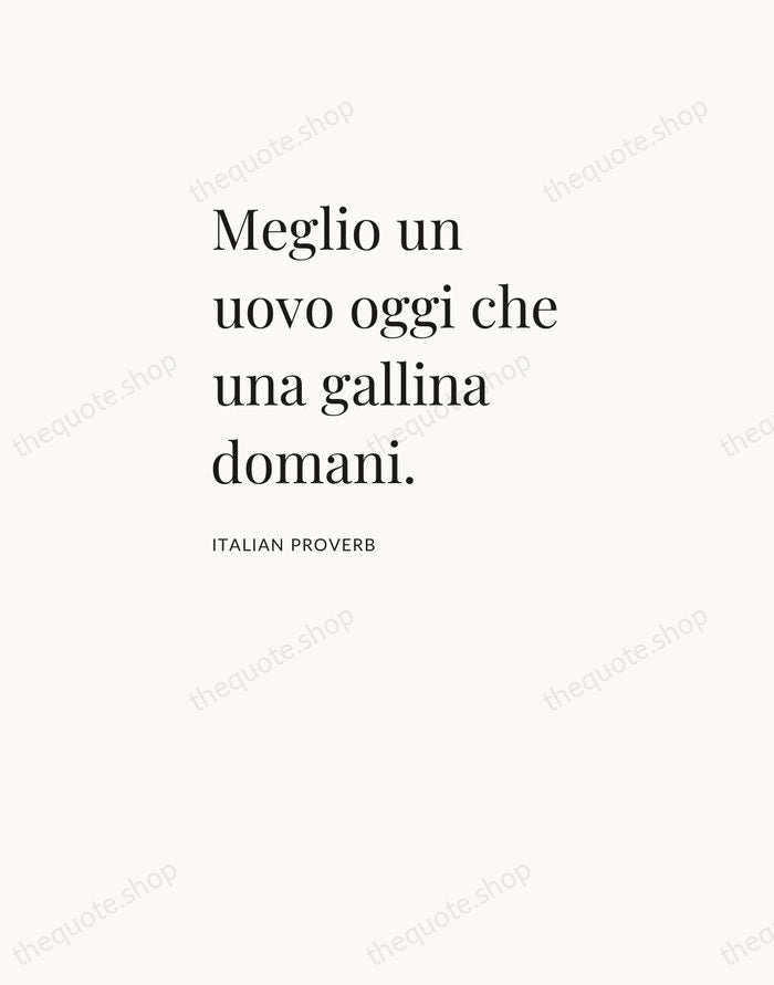 Meglio un uovo oggi che una gallina domani. — Italian Proverb — Asymmetric Left