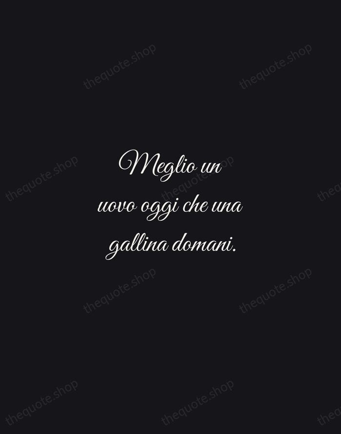 Meglio un uovo oggi che una gallina domani. — Italian Proverb — Night Script