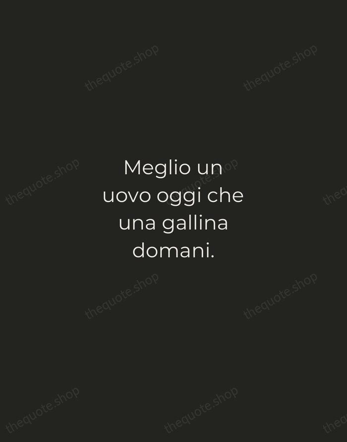 Meglio un uovo oggi che una gallina domani. — Italian Proverb — Tracked Caps Unsigned