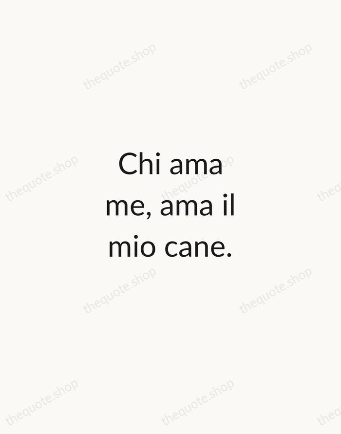 Chi ama me, ama il mio cane. — Italian Proverb — Minimal Unsigned
