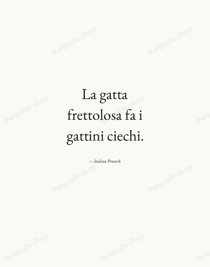 La gatta frettolosa fa i gattini ciechi. — Italian Proverb — Quiet Garamond