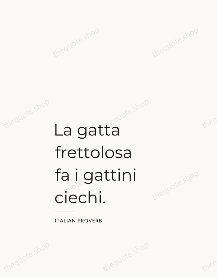 La gatta frettolosa fa i gattini ciechi. — Italian Proverb — Studio Left