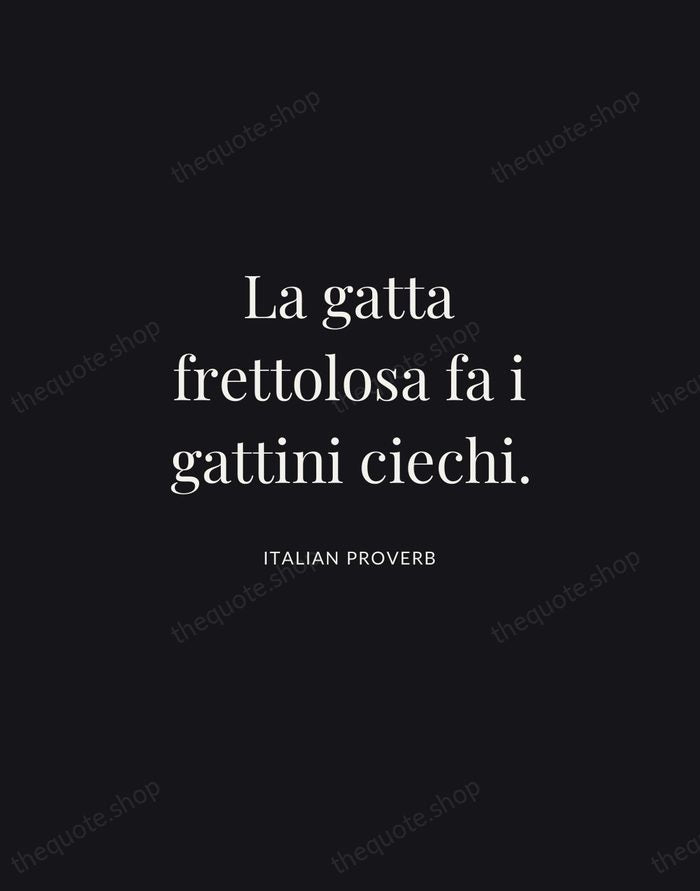 La gatta frettolosa fa i gattini ciechi. — Italian Proverb | Printable Wall Art — Midnight Serif