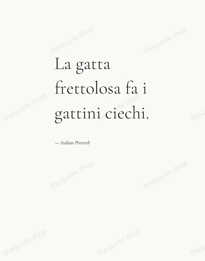 La gatta frettolosa fa i gattini ciechi. — Italian Proverb — Editorial Left Serif