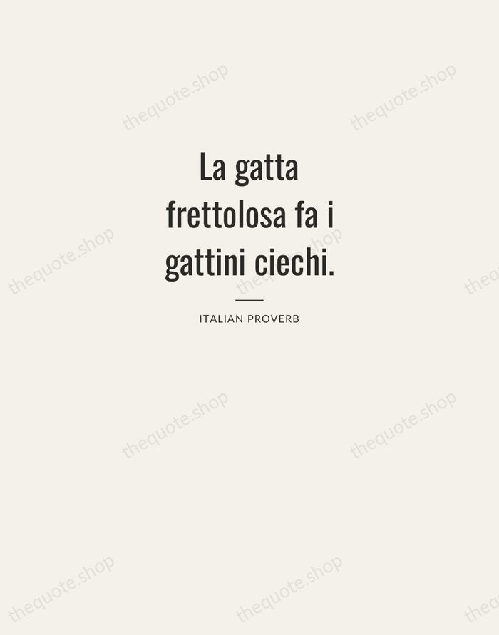 La gatta frettolosa fa i gattini ciechi. — Italian Proverb — Letterpress Caps