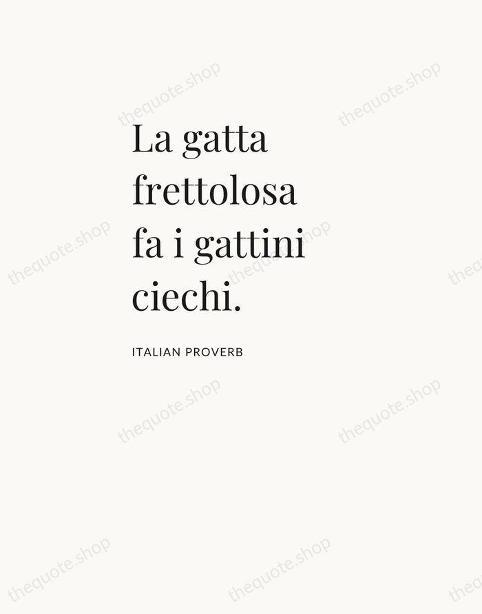 La gatta frettolosa fa i gattini ciechi. — Italian Proverb — Asymmetric Left