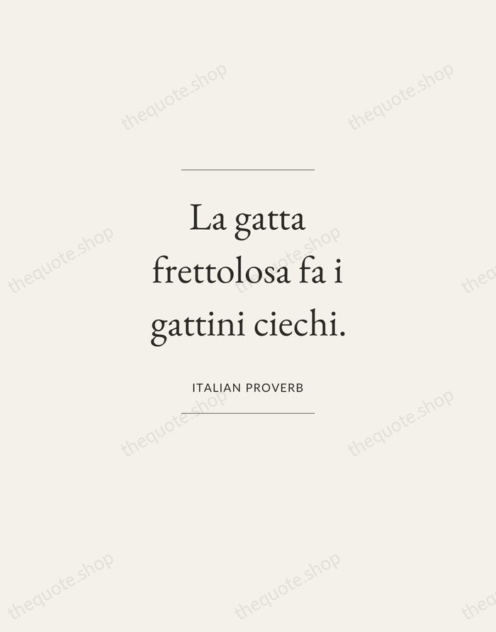 La gatta frettolosa fa i gattini ciechi. — Italian Proverb — Gallery Frame