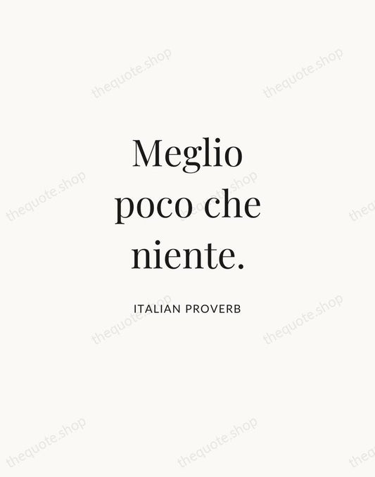 Meglio poco che niente. — Italian Proverb | Printable Wall Art — Atelier Serif