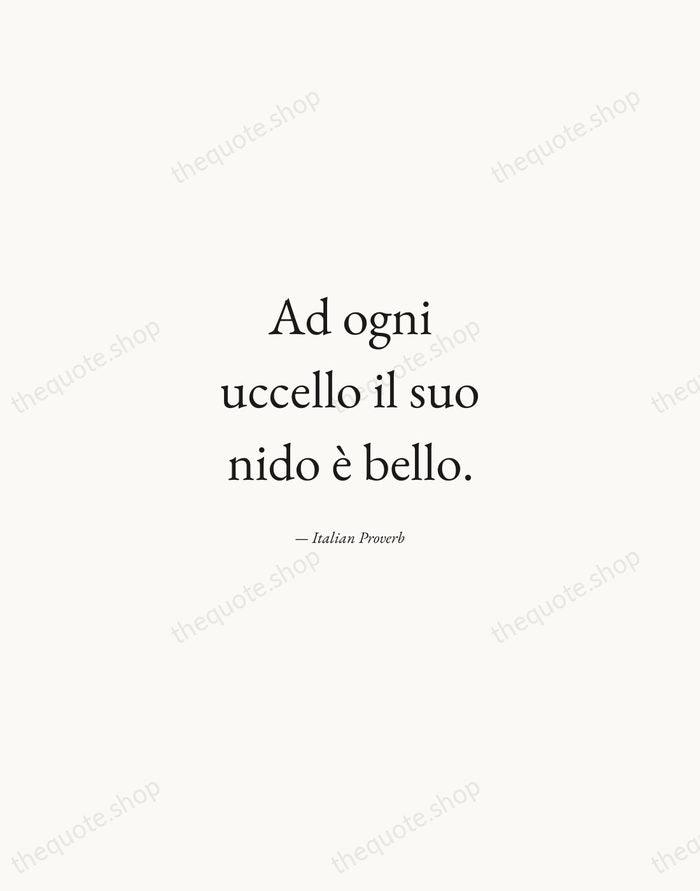 Ad ogni uccello il suo nido è bello. — Italian Proverb — Quiet Garamond