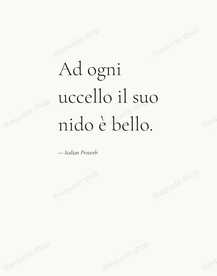 Ad ogni uccello il suo nido è bello. — Italian Proverb — Editorial Left Serif