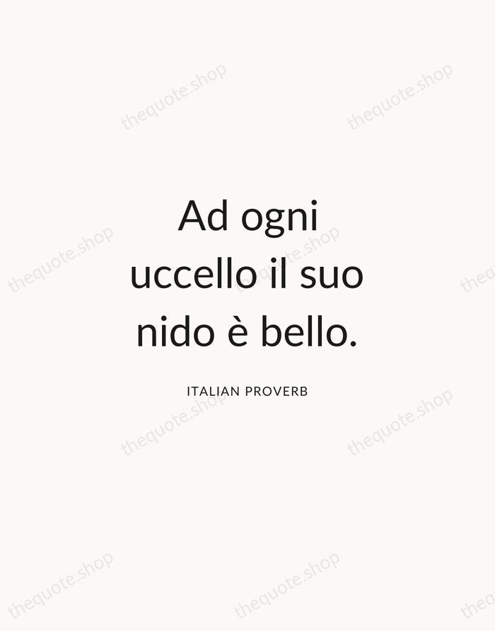 Ad ogni uccello il suo nido è bello. — Italian Proverb — Modern Sans Calm