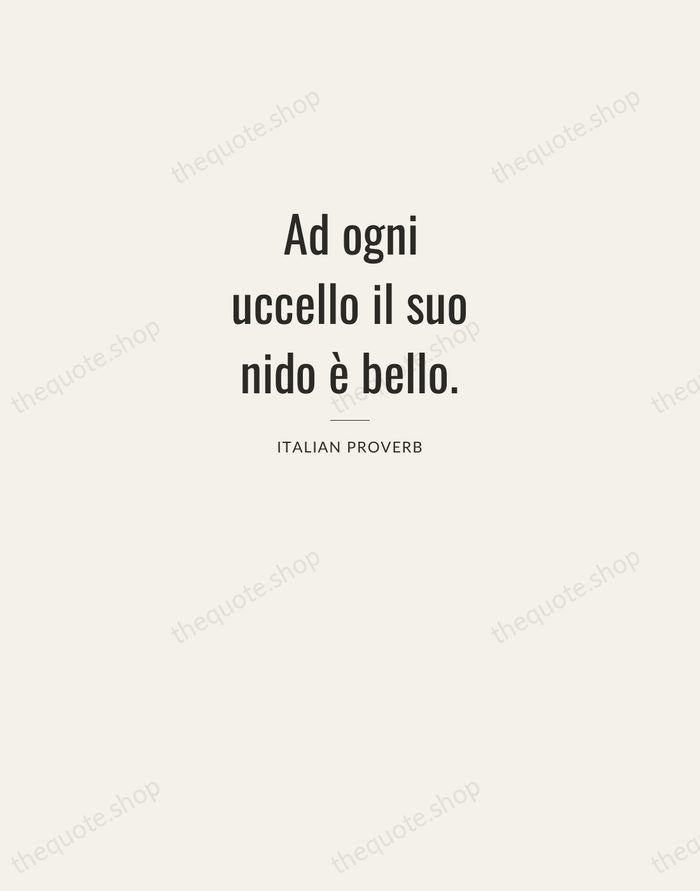 Ad ogni uccello il suo nido è bello. — Italian Proverb — Letterpress Caps