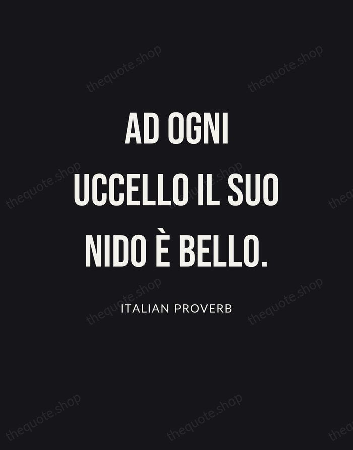 Ad ogni uccello il suo nido è bello. — Italian Proverb | Printable Wall Art — Poster Condensed