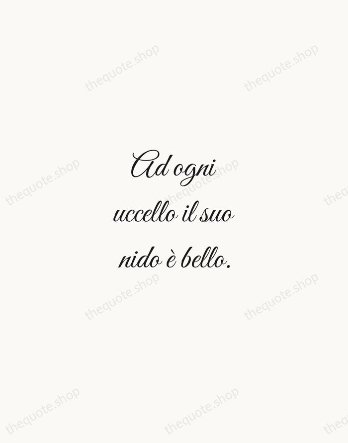 Ad ogni uccello il suo nido è bello. — Italian Proverb — Script Whisper