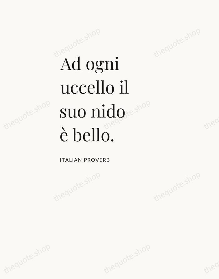 Ad ogni uccello il suo nido è bello. — Italian Proverb — Asymmetric Left