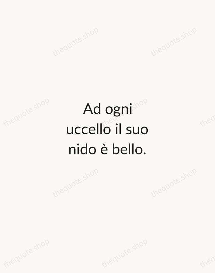 Ad ogni uccello il suo nido è bello. — Italian Proverb — Minimal Unsigned