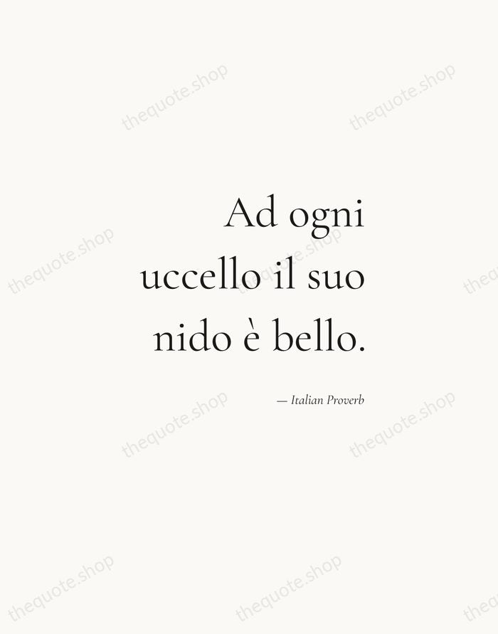 Ad ogni uccello il suo nido è bello. — Italian Proverb — Soft Serif Right