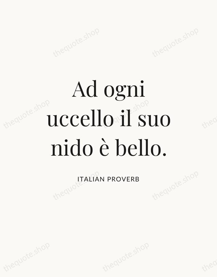 Ad ogni uccello il suo nido è bello. — Italian Proverb — Statement Serif