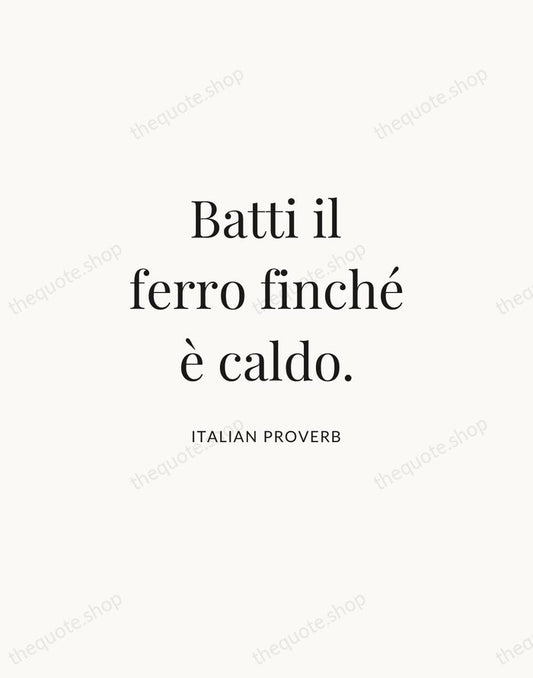 Batti il ferro finché è caldo. — Italian Proverb | Printable Wall Art — Atelier Serif