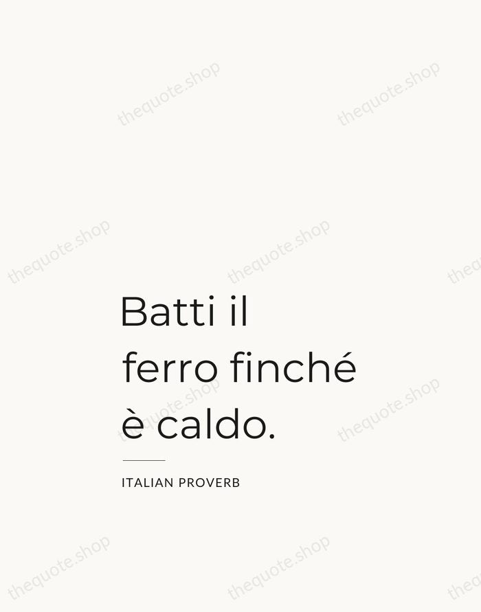 Batti il ferro finché è caldo. — Italian Proverb — Studio Left