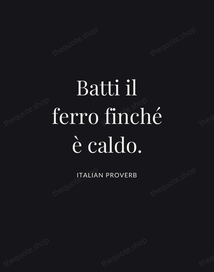 Batti il ferro finché è caldo. — Italian Proverb | Printable Wall Art — Midnight Serif