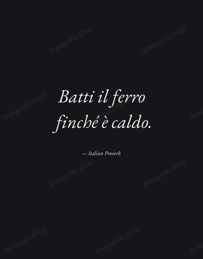 Batti il ferro finché è caldo. — Italian Proverb — Manuscript Italic