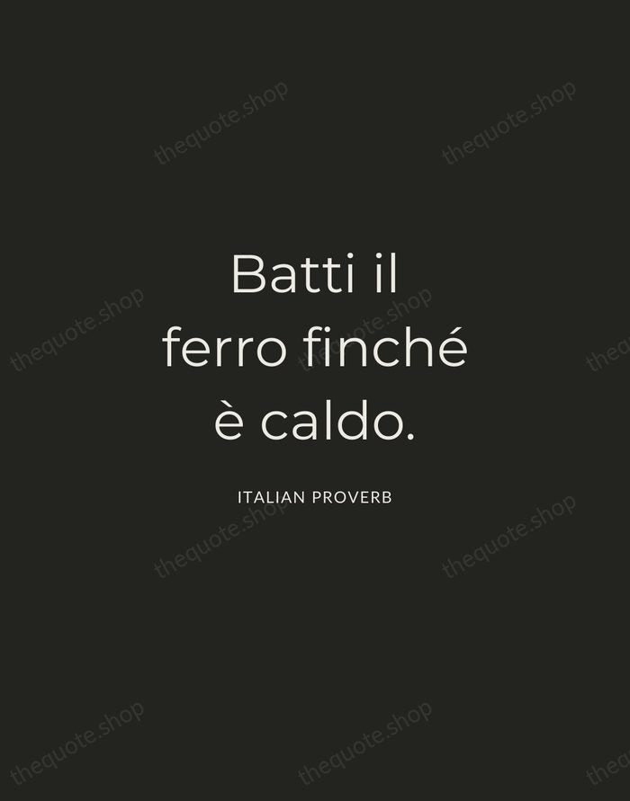 Batti il ferro finché è caldo. — Italian Proverb — Charcoal Sans