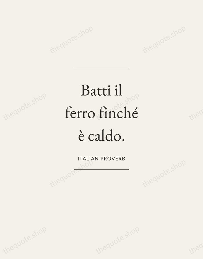 Batti il ferro finché è caldo. — Italian Proverb — Gallery Frame